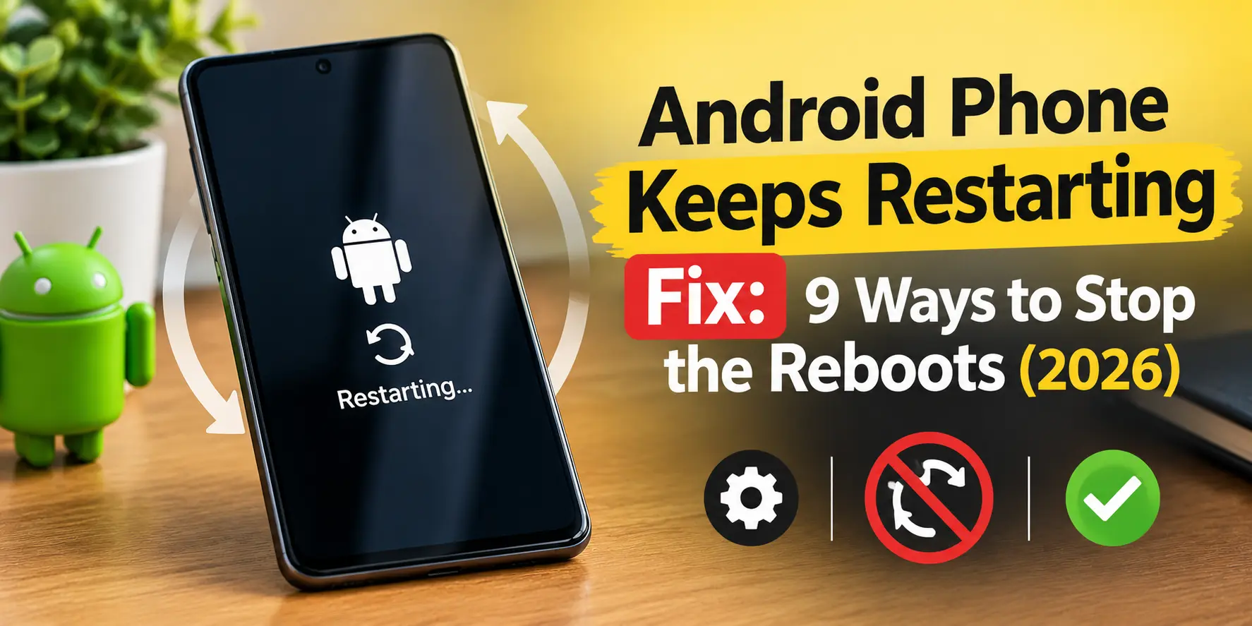 Android Phone Keeps Restarting Fix: 9 Ways to Stop the Reboots (2026)